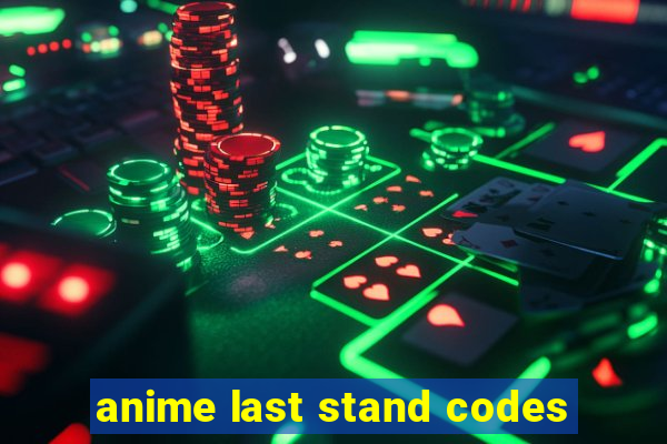 anime last stand codes